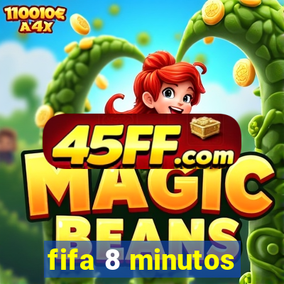 fifa 8 minutos